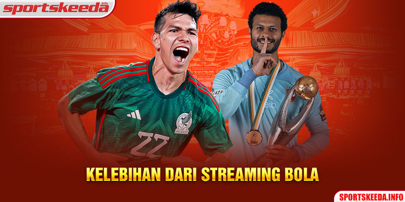 Kelebihan dari Streaming Bola