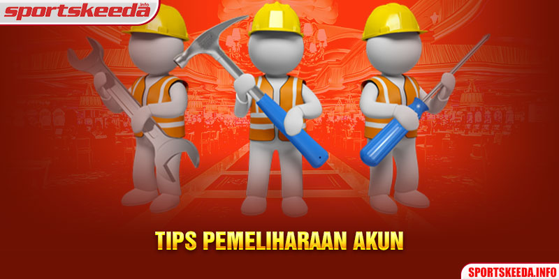 Tips Pemeliharaan Akun